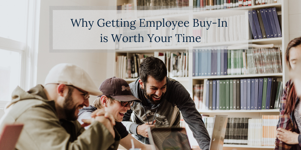 Why getting employee buy-in is worth your time